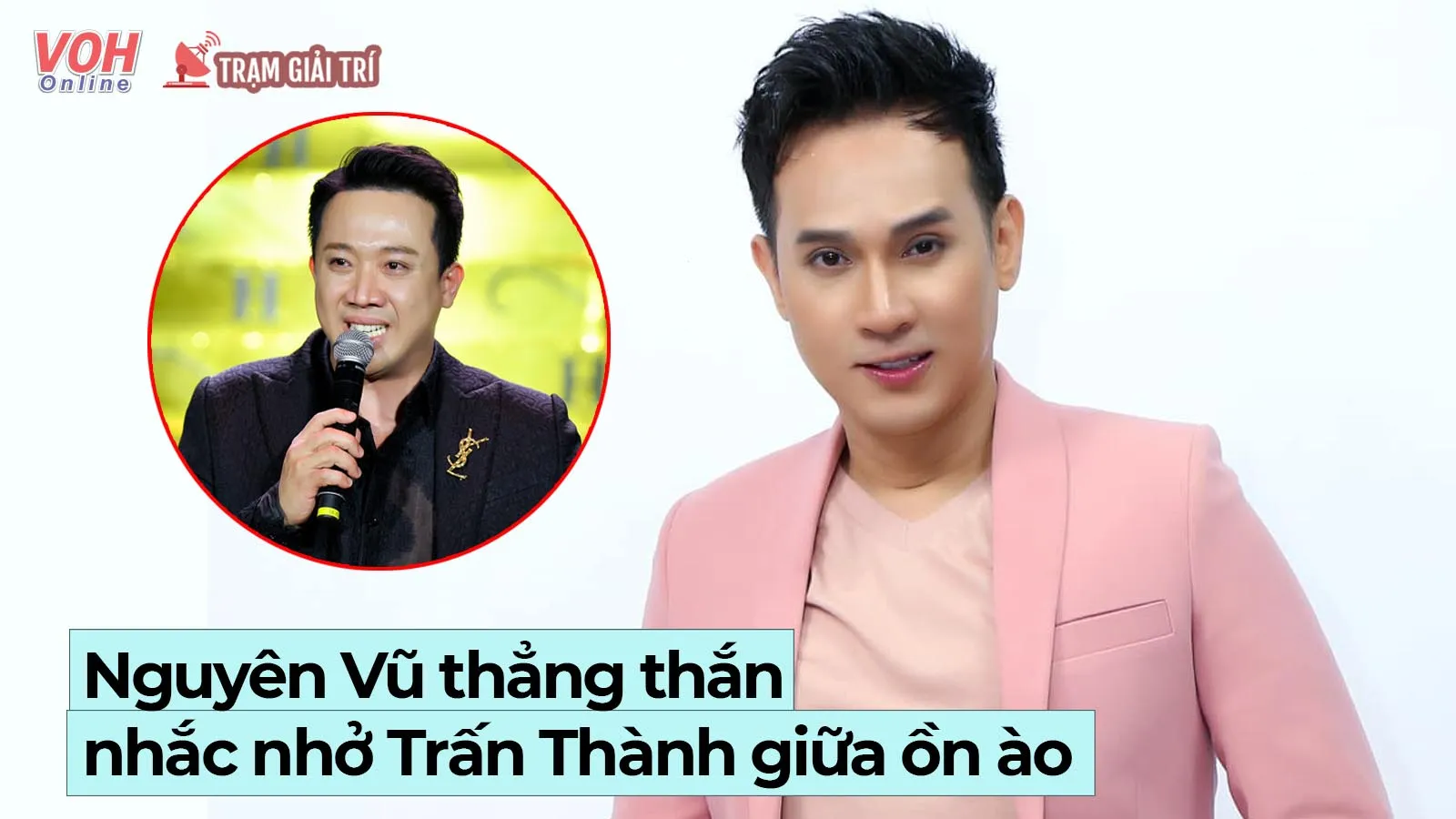 Nguyên Vũ thẳng thắn nhắc nhở Trấn Thành giữa ồn ào: Hãy để nước mắt làm nên giá trị cao đẹp