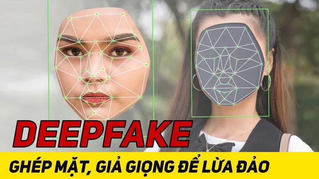 Cảnh báo Dùng công nghệ Deepfake AI ghép mặt, giọng nói…để lừa đảo