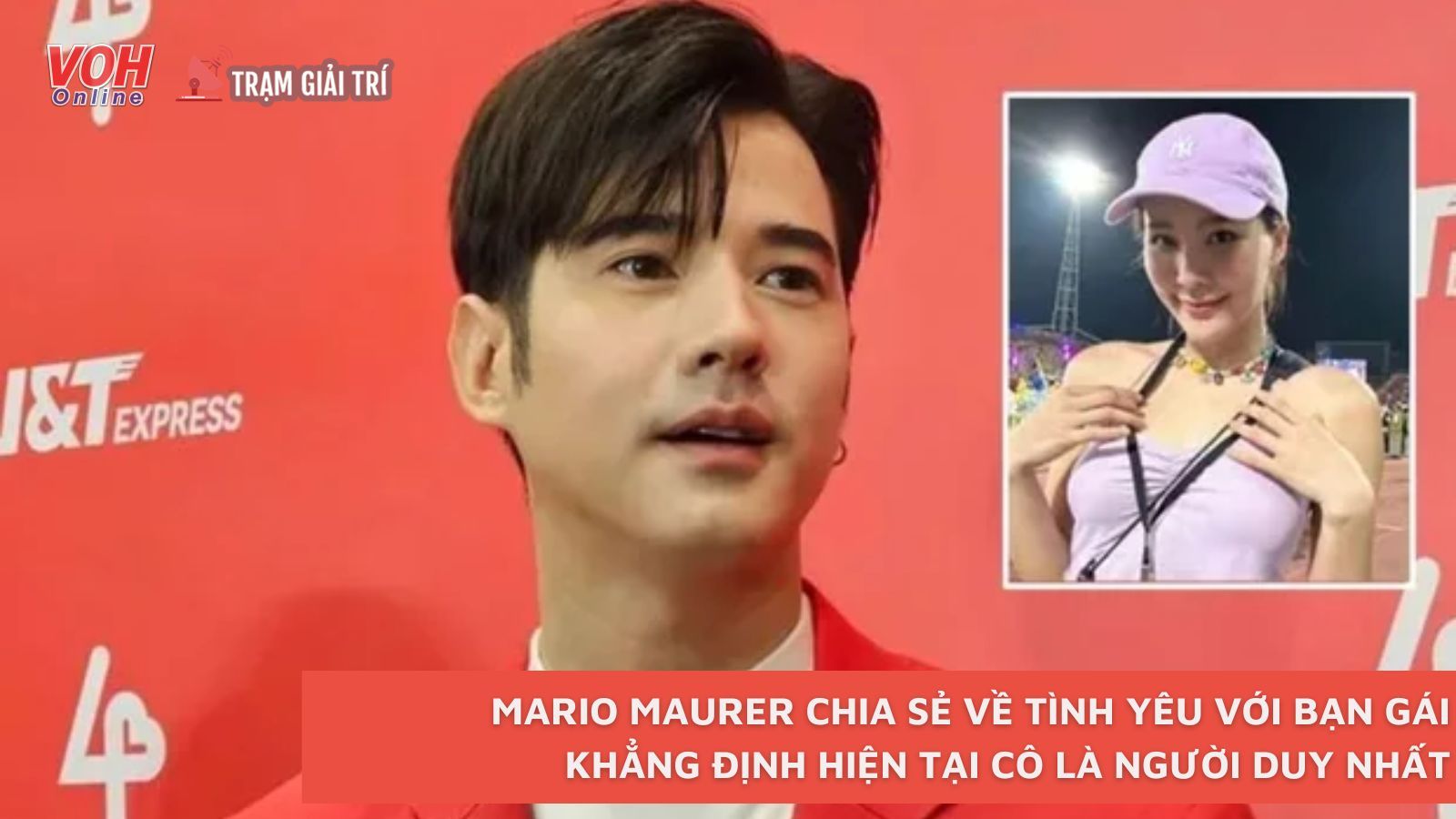 Mario Maurer chia sẻ về tình yêu với bạn gái, khẳng định hiện tại cô là người duy nhất