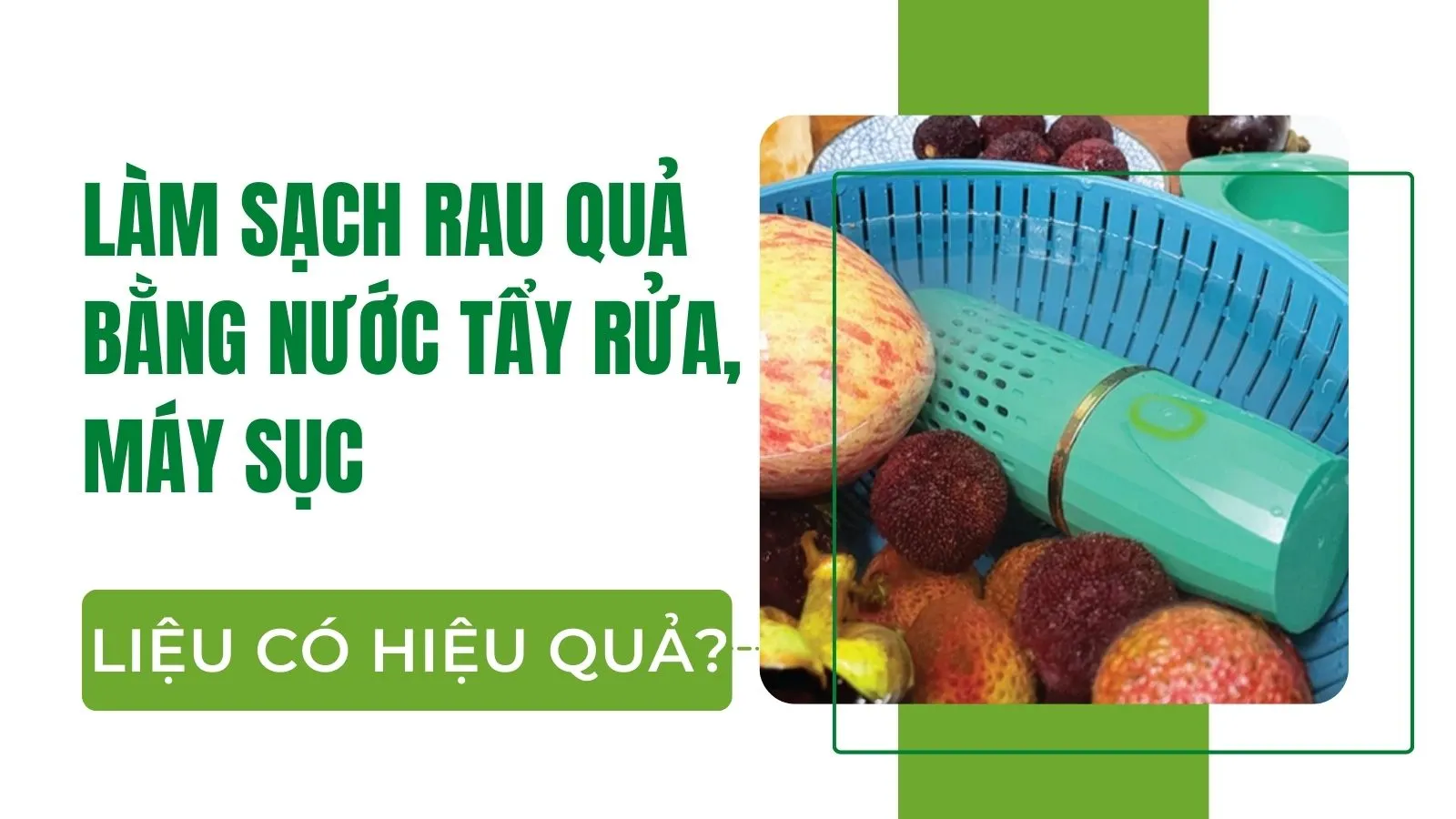 Làm sạch rau quả bằng nước tẩy rửa, máy sục có thực sự hiệu quả?