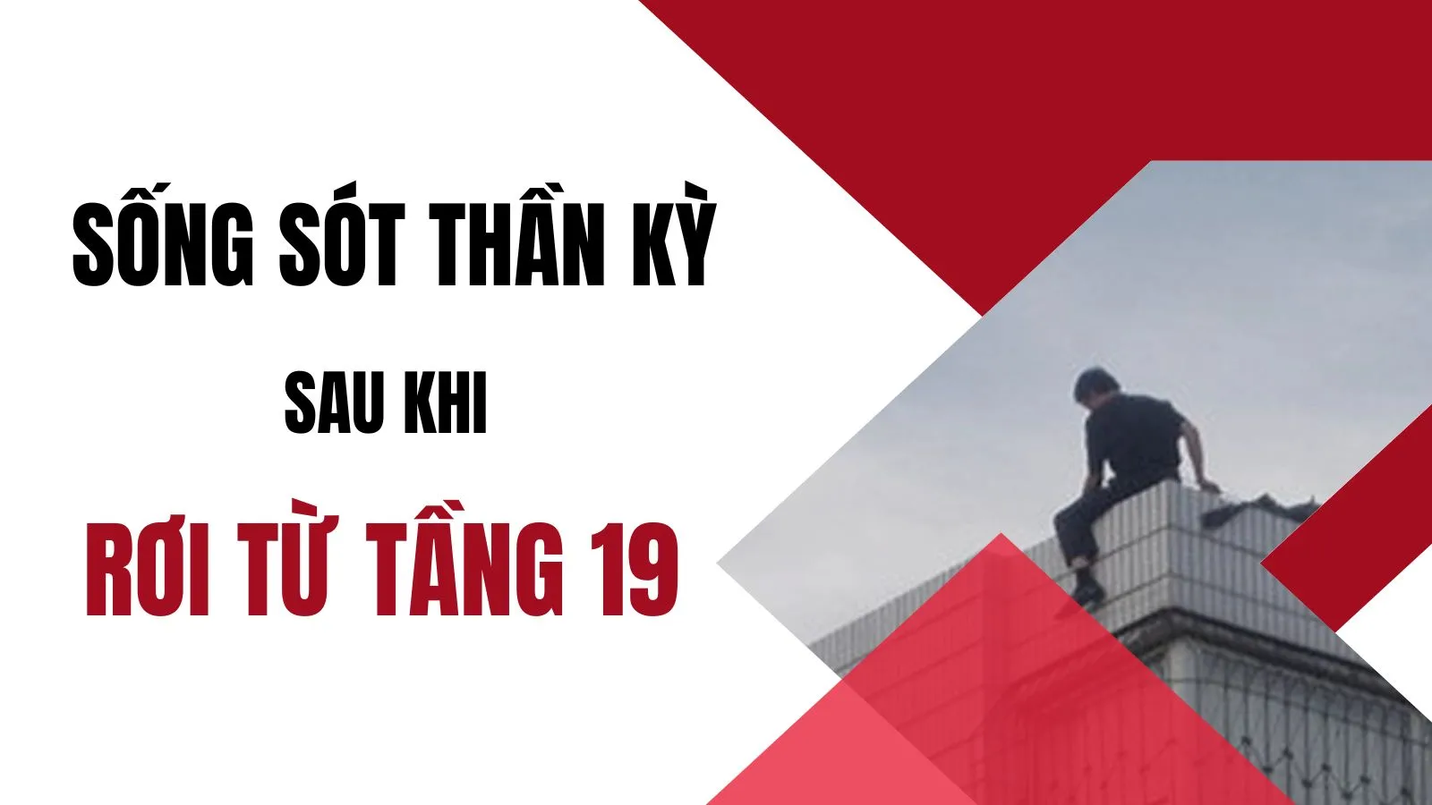 Người đàn ông sống sót thần kỳ sau khi rơi từ tầng 19