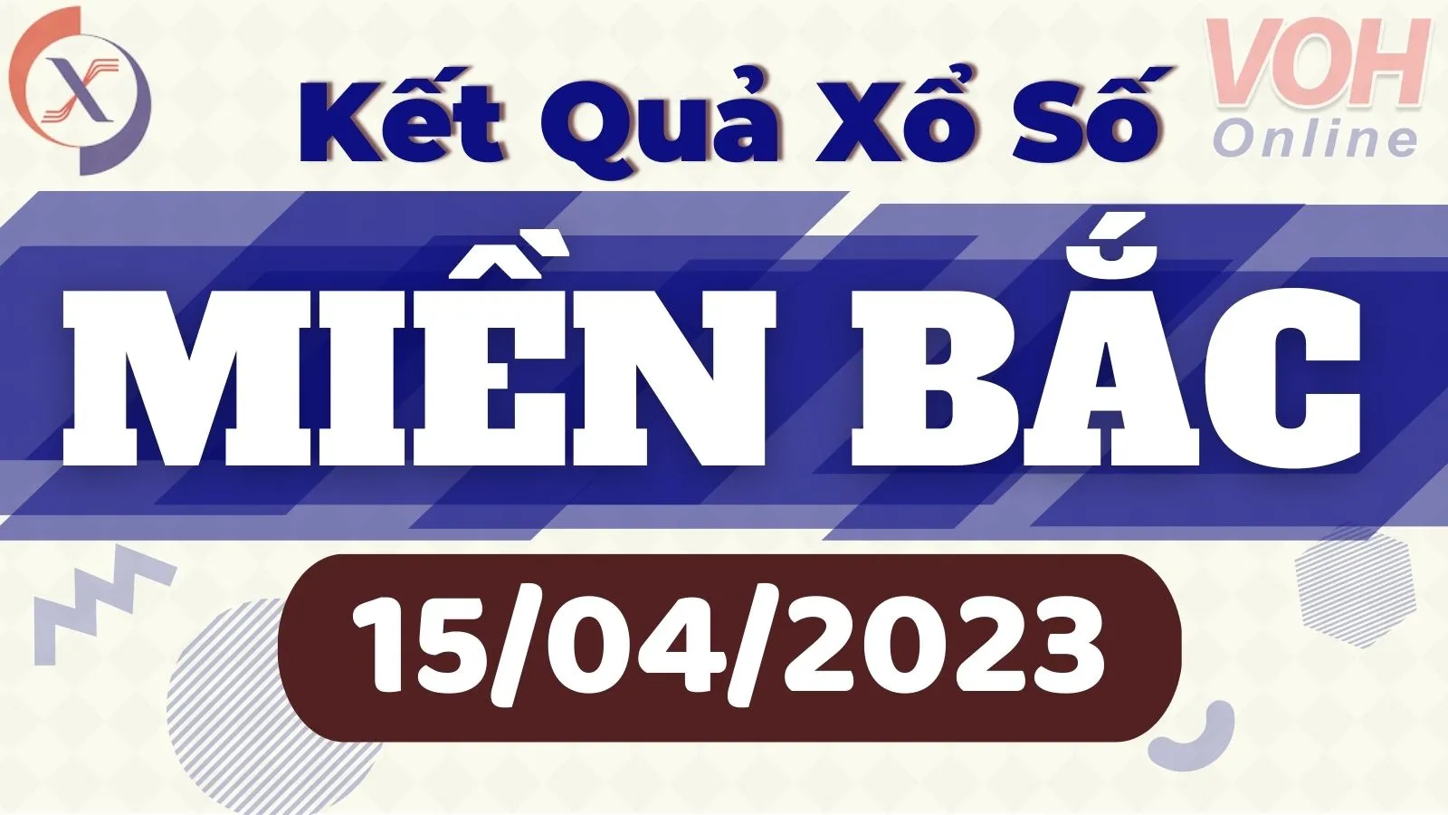 Xổ số miền Bắc hôm nay, XSMB 15/4, SXMB 15/4/2023 - Kết quả xổ số ngày 15 tháng 4