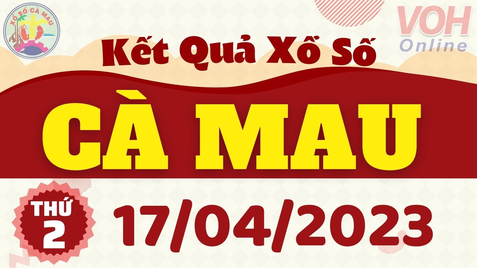 XSCM 17/4 - Kết quả xổ số Cà Mau hôm nay thứ 2 ngày 17/4/2023