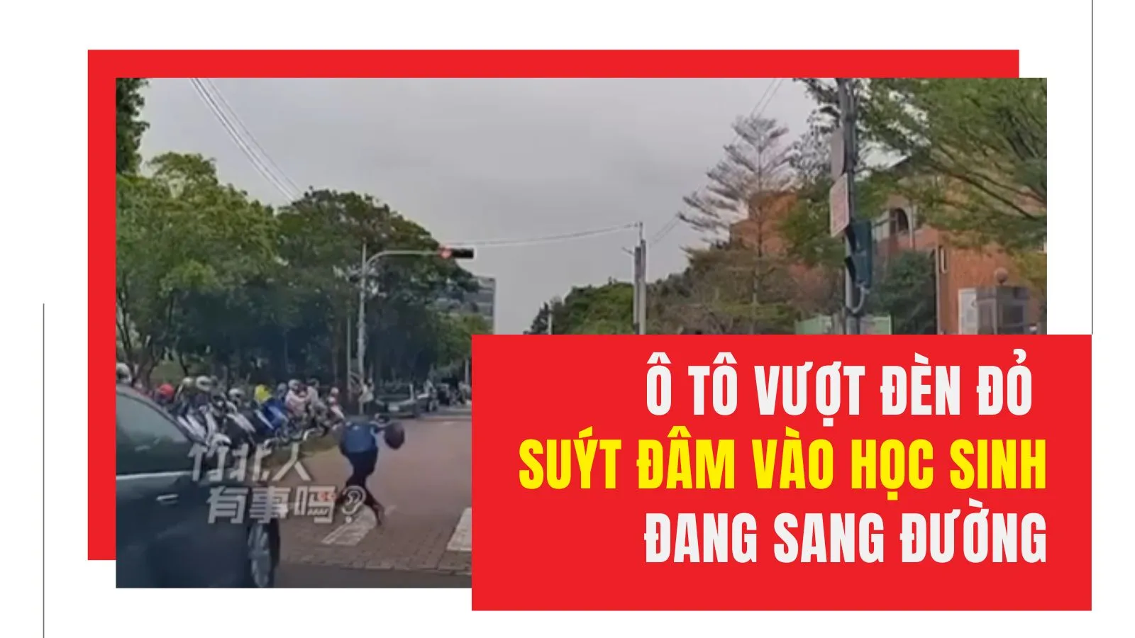 Ô tô vượt đèn đỏ suýt đâm vào học sinh đang sang đường