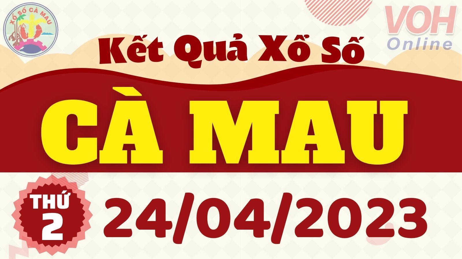XSCM 24/4 - Kết quả xổ số Cà Mau hôm nay thứ 2 ngày 24/4/2023