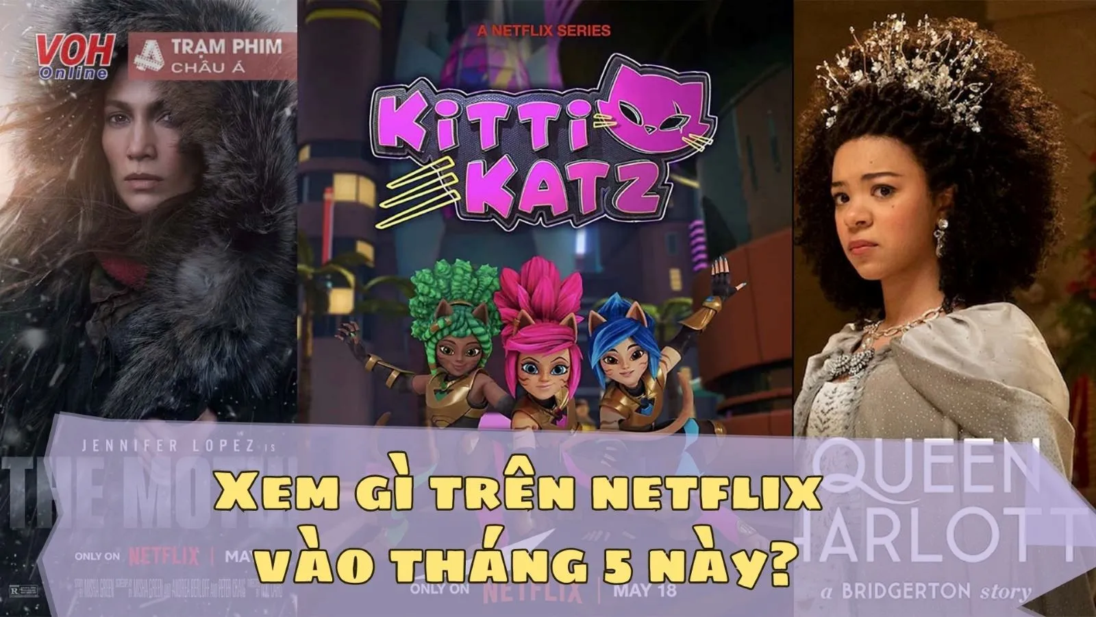 Top 12 bộ phim nhất định phải xem trên Netflix vào tháng 5 này