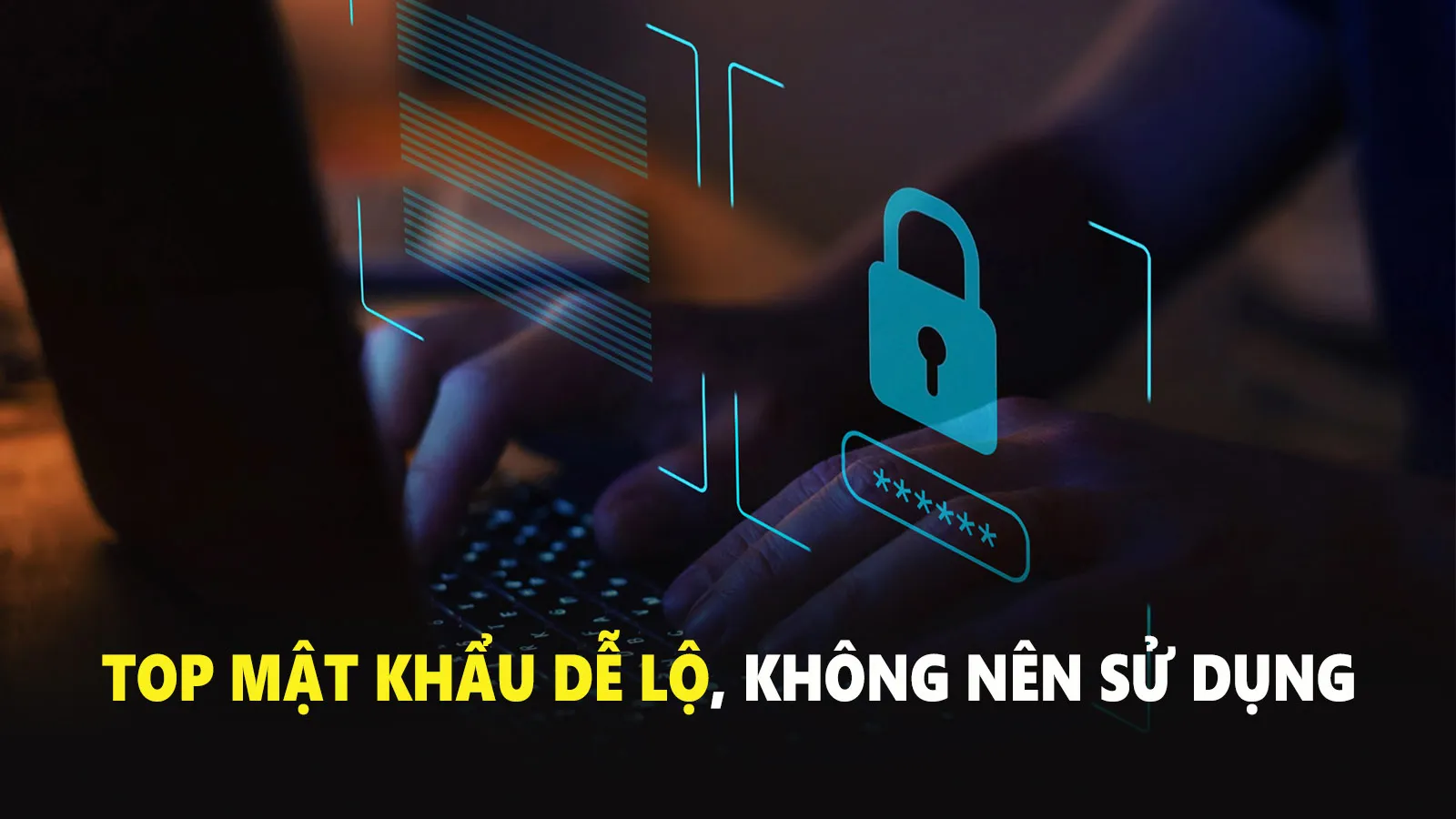 Những mật khẩu dễ đoán, không nên dùng