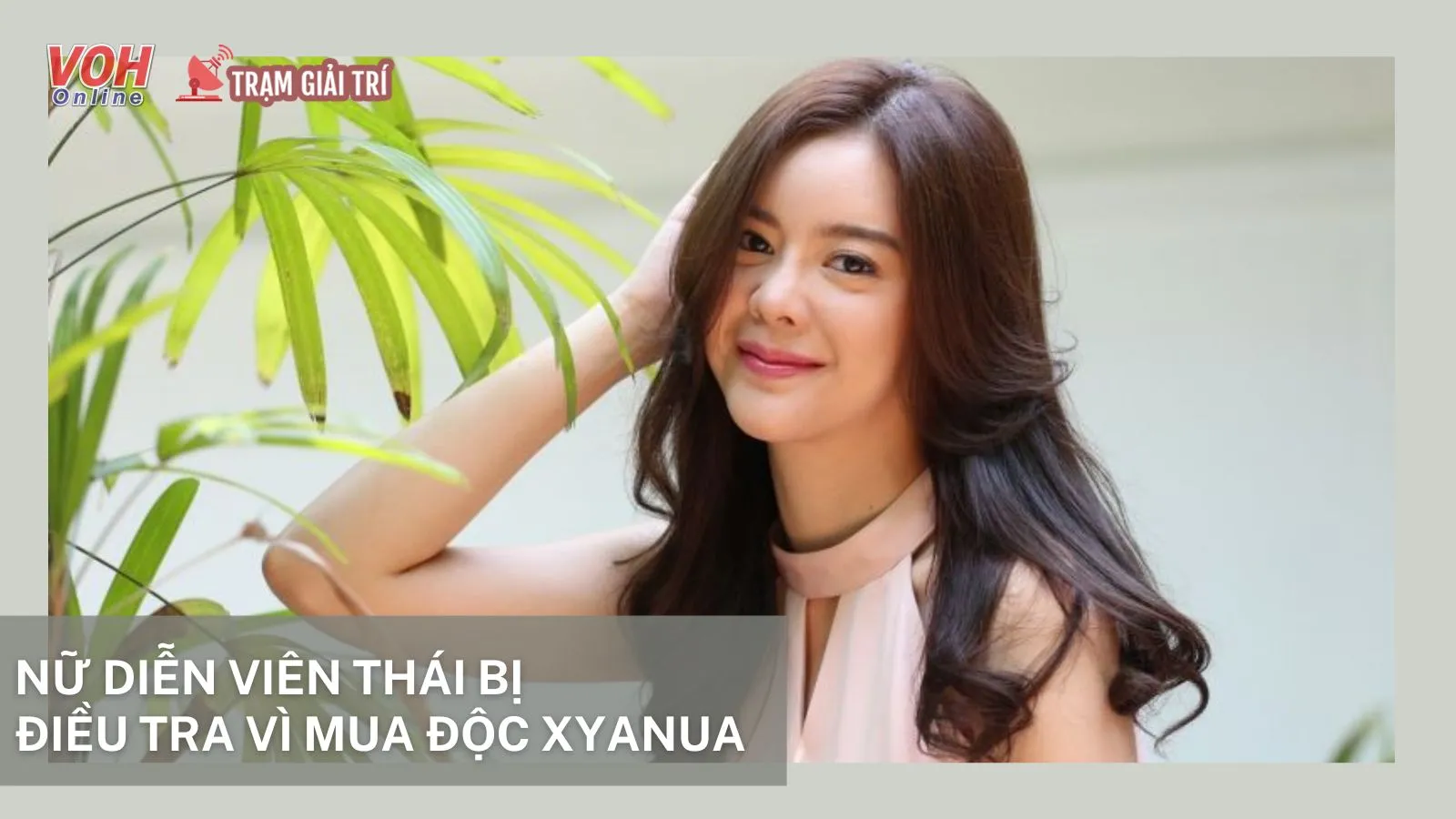 Một nữ diễn viên Thái bị điều tra vì mua chất độc xyanua