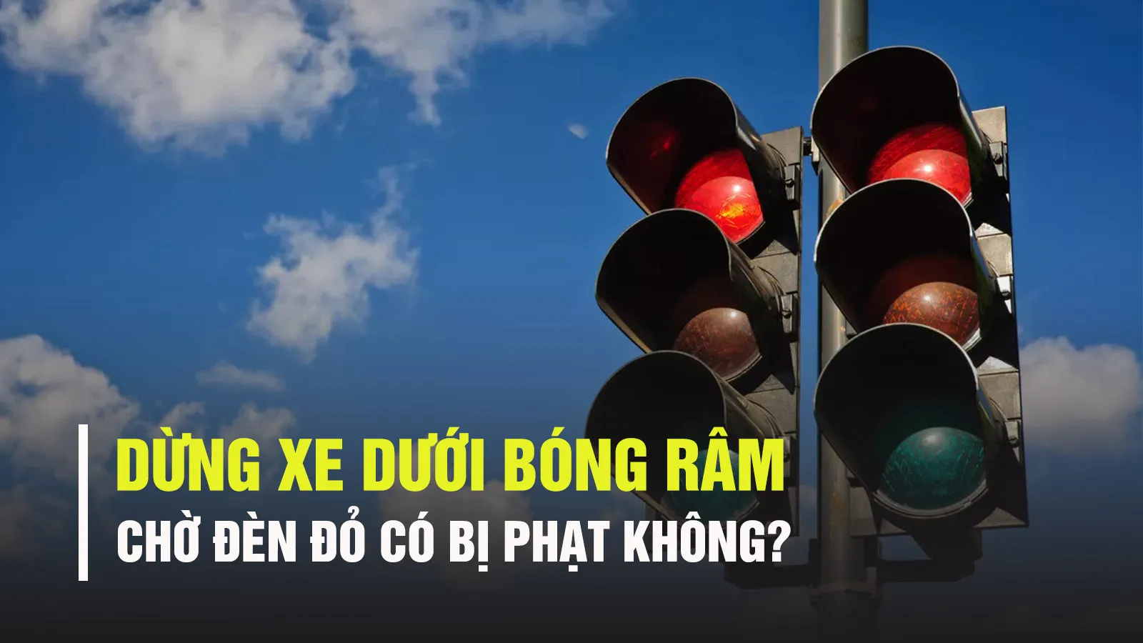 Dừng xe chờ đèn đỏ dưới bóng râm có bị phạt không?