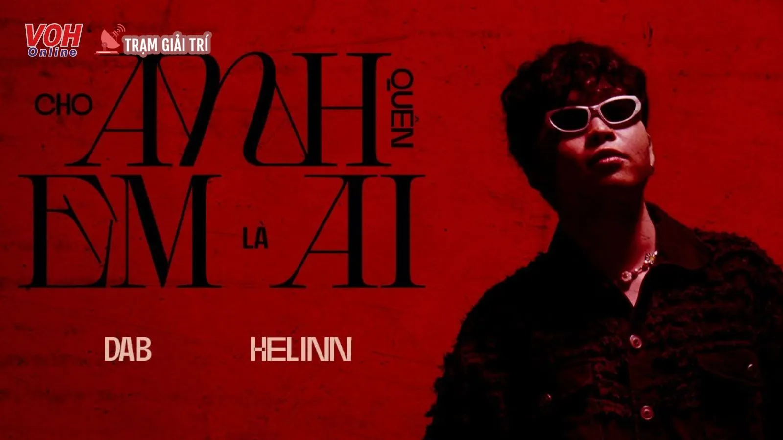 Tân binh Dab ra mắt MV “cho anh quên em là ai” kể chuyện tình đầy cảm xúc