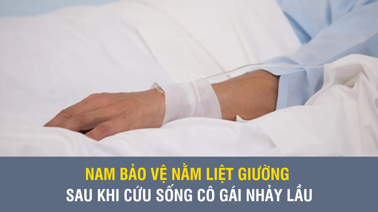 Nam bảo vệ nằm liệt giường sau khi cứu sống cô gái nhảy lầu