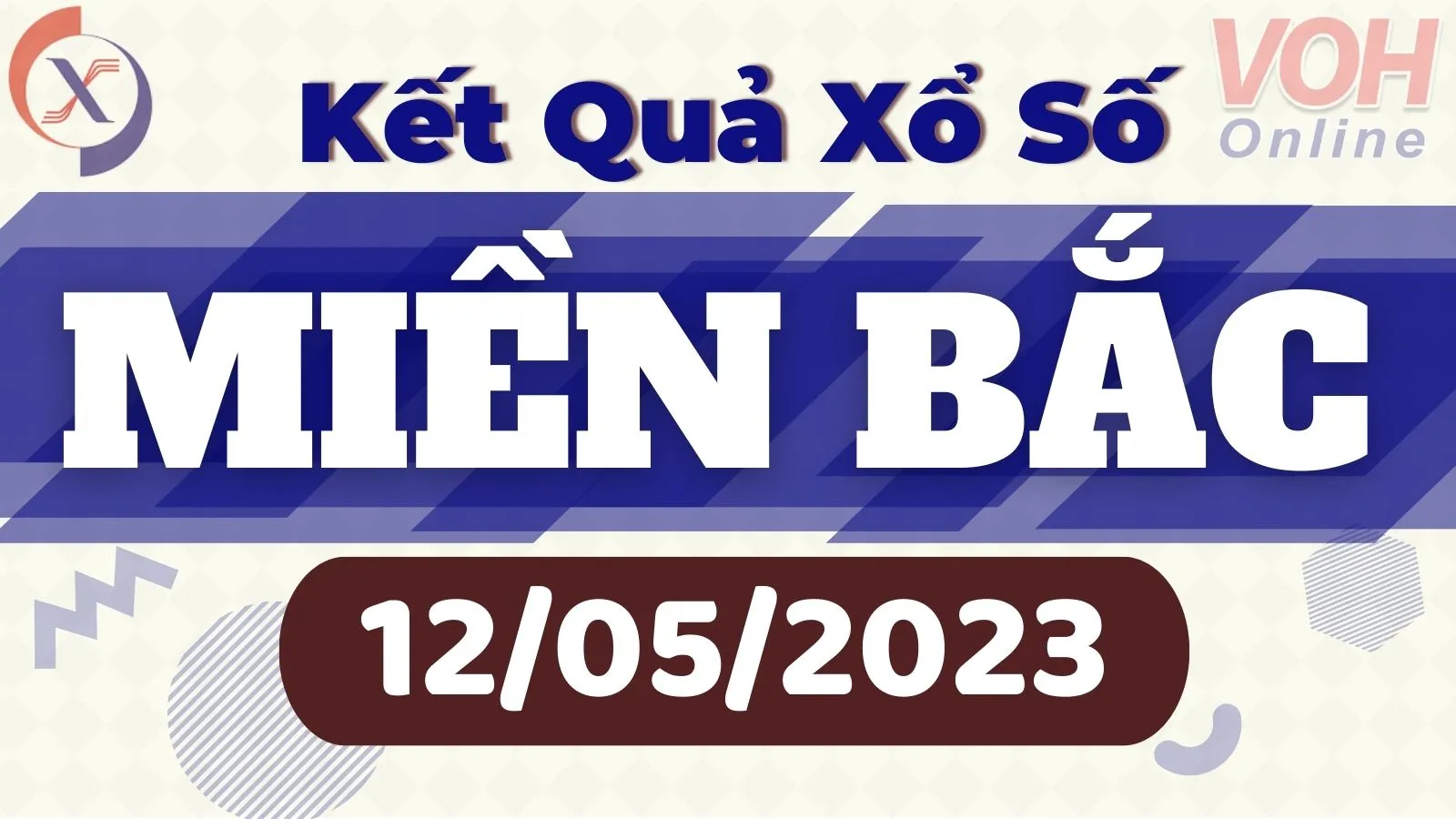 Xổ số miền Bắc hôm nay, XSMB 12/5, SXMB 12/5/2023 - Kết quả xổ số ngày 12 tháng 5
