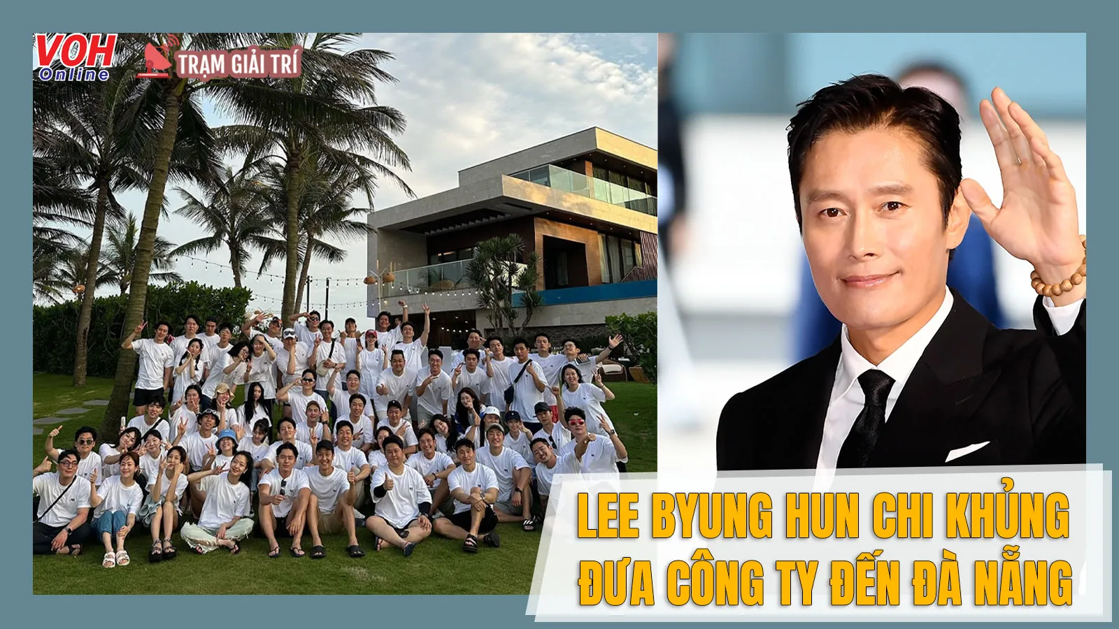 Lee Byung Hun gây choáng vì chịu chi, đưa 20 diễn viên sang Đà Nẵng du lịch