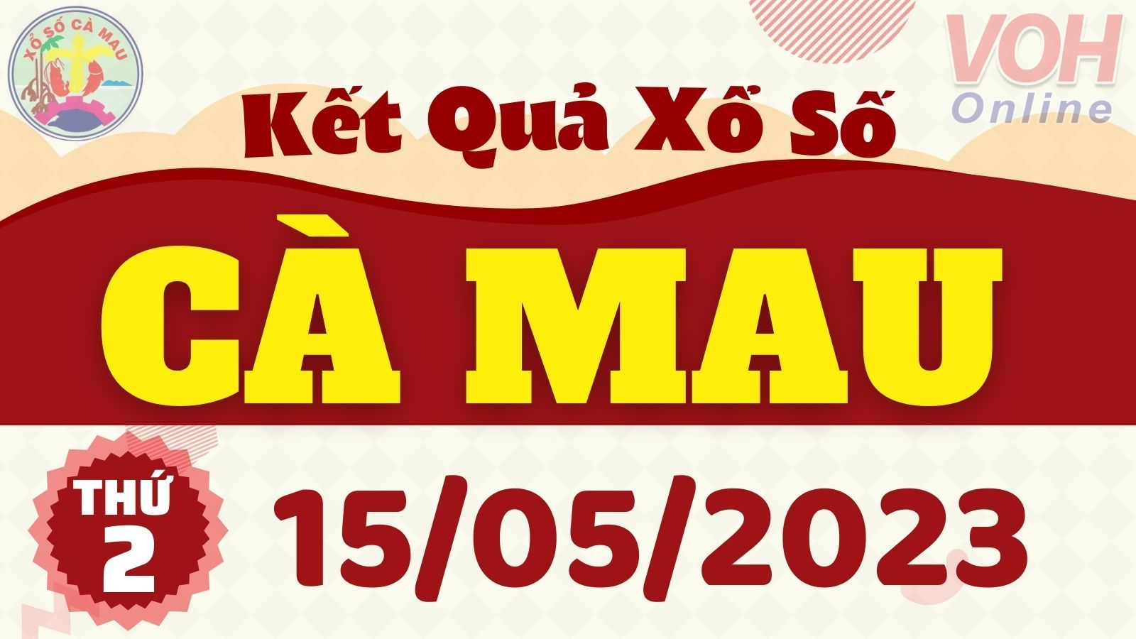 XSCM 15/5 - Kết quả xổ số Cà Mau hôm nay thứ 2 ngày 15/5/2023
