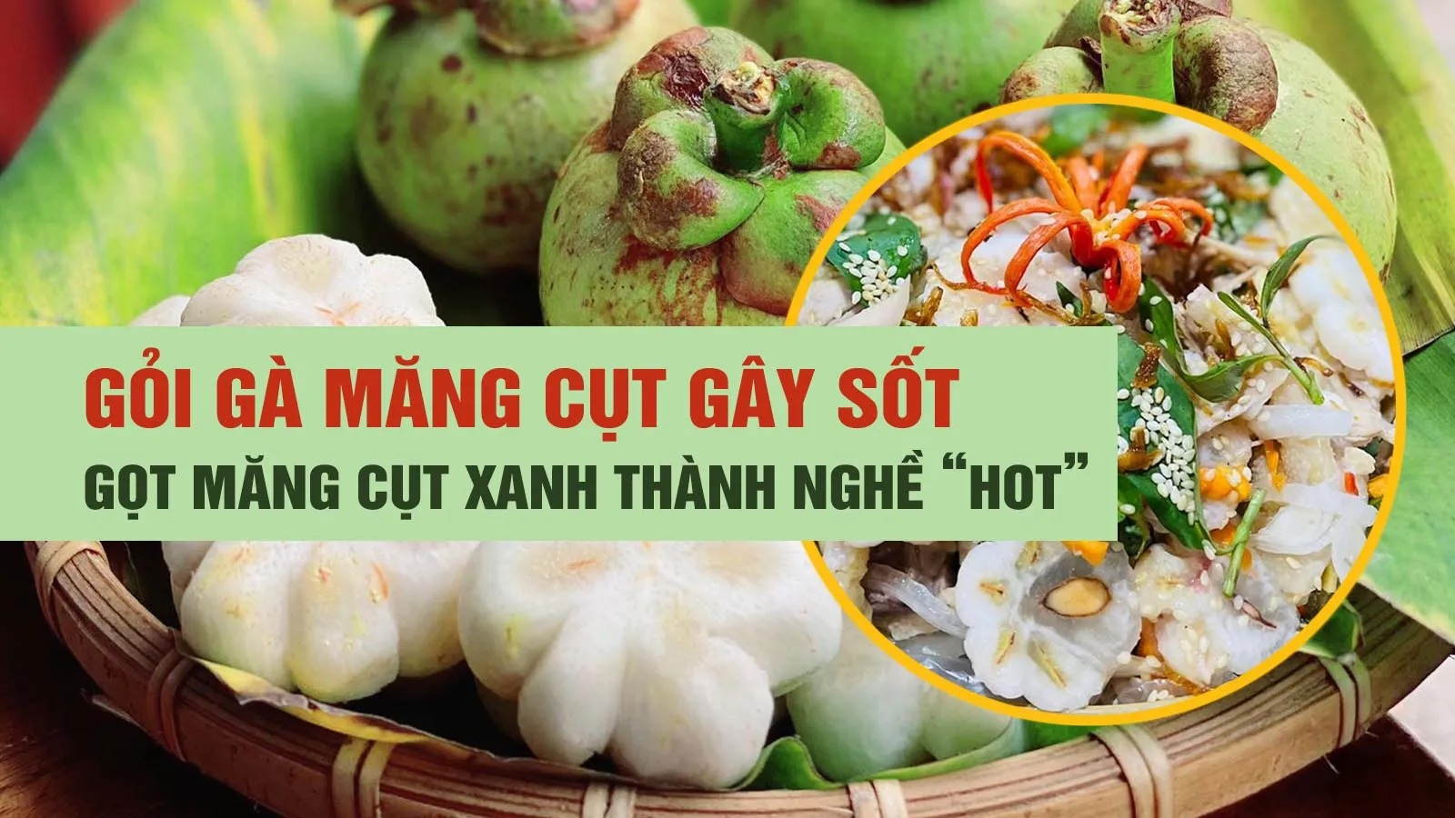 Gỏi gà măng cụt gây sốt, gọt măng cụt xanh kiếm nửa triệu đồng mỗi ngày