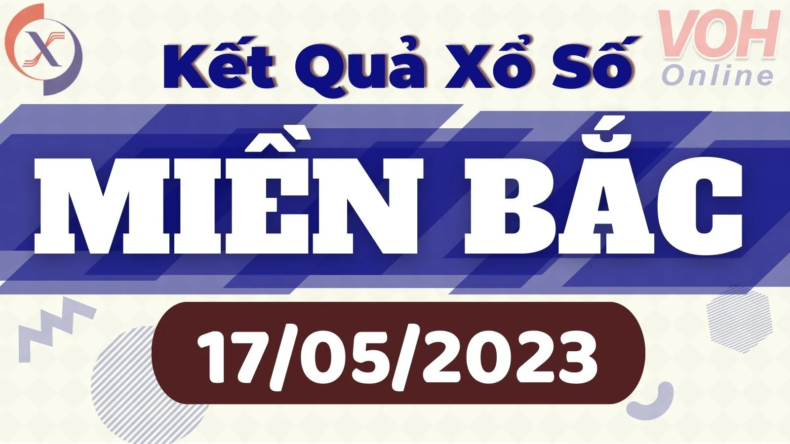 Xổ số miền Bắc hôm nay, XSMB 17/5, SXMB 17/5/2023 - Kết quả xổ số ngày 17 tháng 5