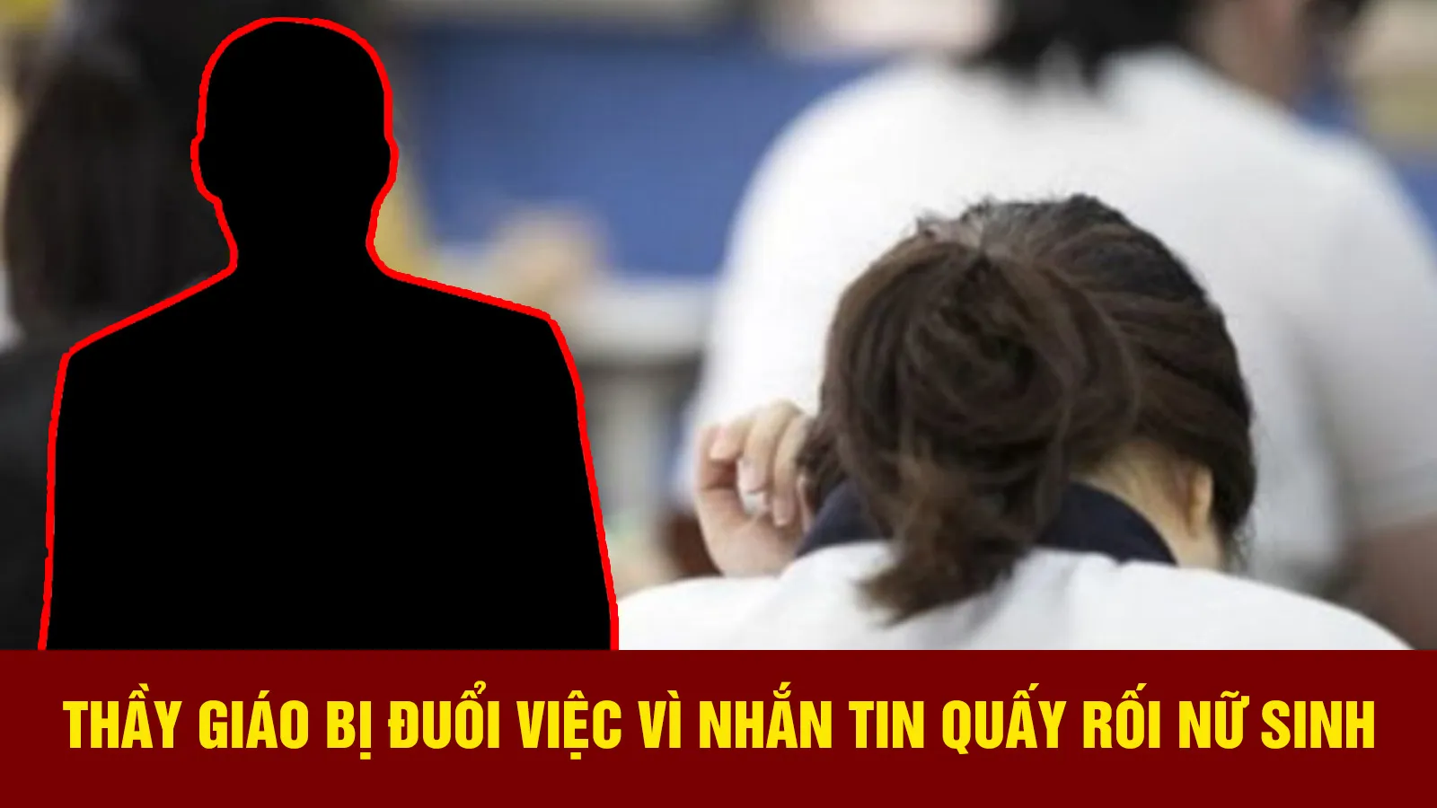 Thầy giáo bị đuổi việc vì nhắn tin quấy rối nữ sinh