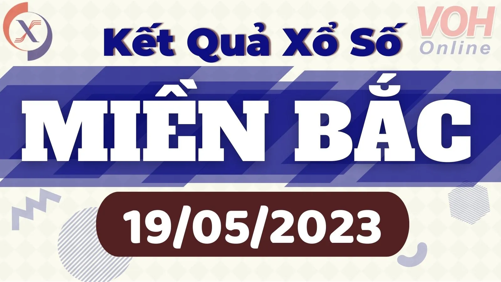 Xổ số miền Bắc hôm nay, XSMB 19/5, SXMB 19/5/2023 - Kết quả xổ số ngày 19 tháng 5