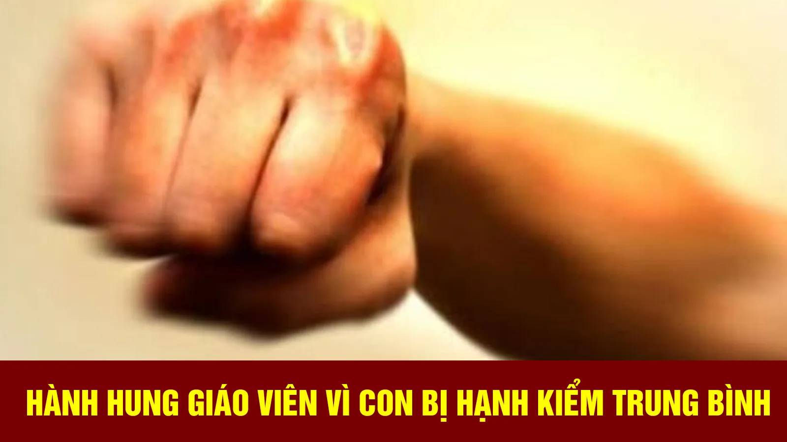 Hành hung giáo viên vì con bị hạnh kiểm trung bình