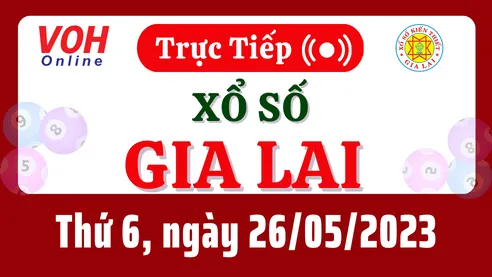 XSGL 26/5 - Kết quả xổ số Gia Lai hôm nay thứ 6 ngày 26/5/2023