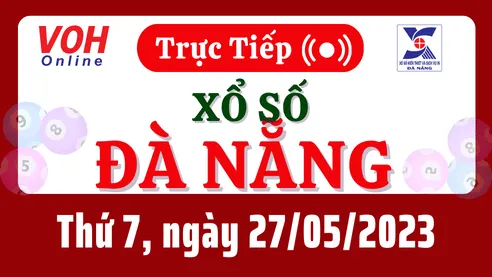 XSDNG 27/5 - Kết quả xổ số Đà Nẵng hôm nay thứ 7 ngày 27/5/2023