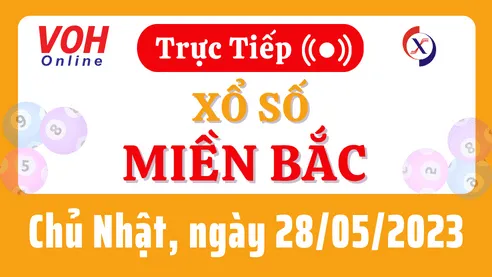 Xổ số miền Bắc hôm nay, XSMB 28/5, SXMB 28/5/2023 - Kết quả xổ số ngày 28 tháng 5