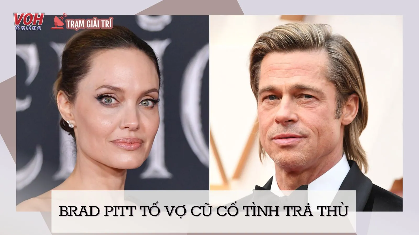 Brad Pitt tố vợ cũ cố tình trả thù