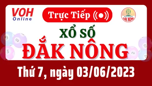 XSDNO 3/6 - Kết quả xổ số Đắk Nông hôm nay thứ 7 ngày 3/6/2023