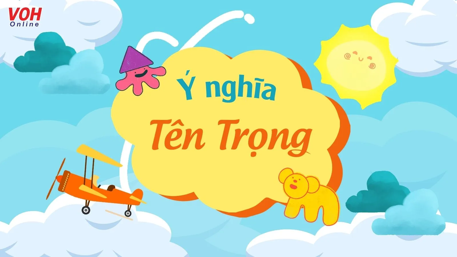 Ý nghĩa tên Trọng, đặt biệt danh và tên đệm hay cho tên Trọng