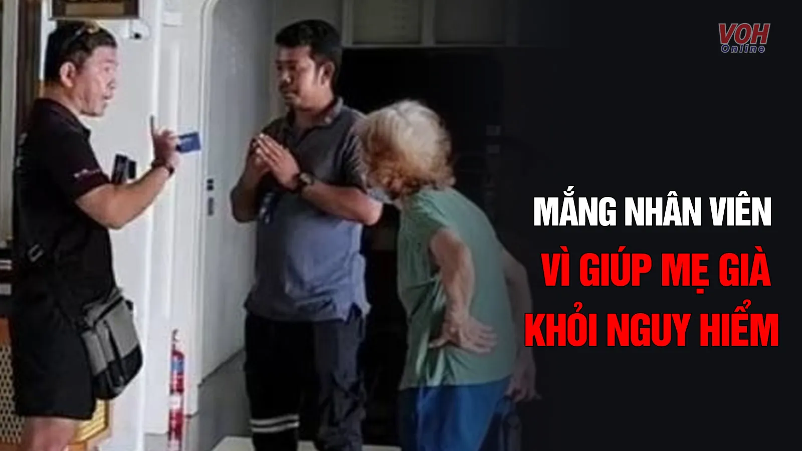 Mắng nhân viên vì giúp mẹ già khỏi nguy hiểm