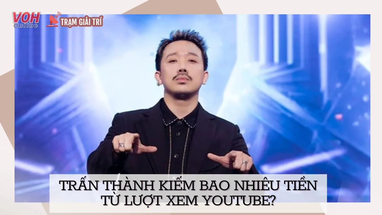 Trấn Thành kiếm bao nhiêu tiền từ Youtube?