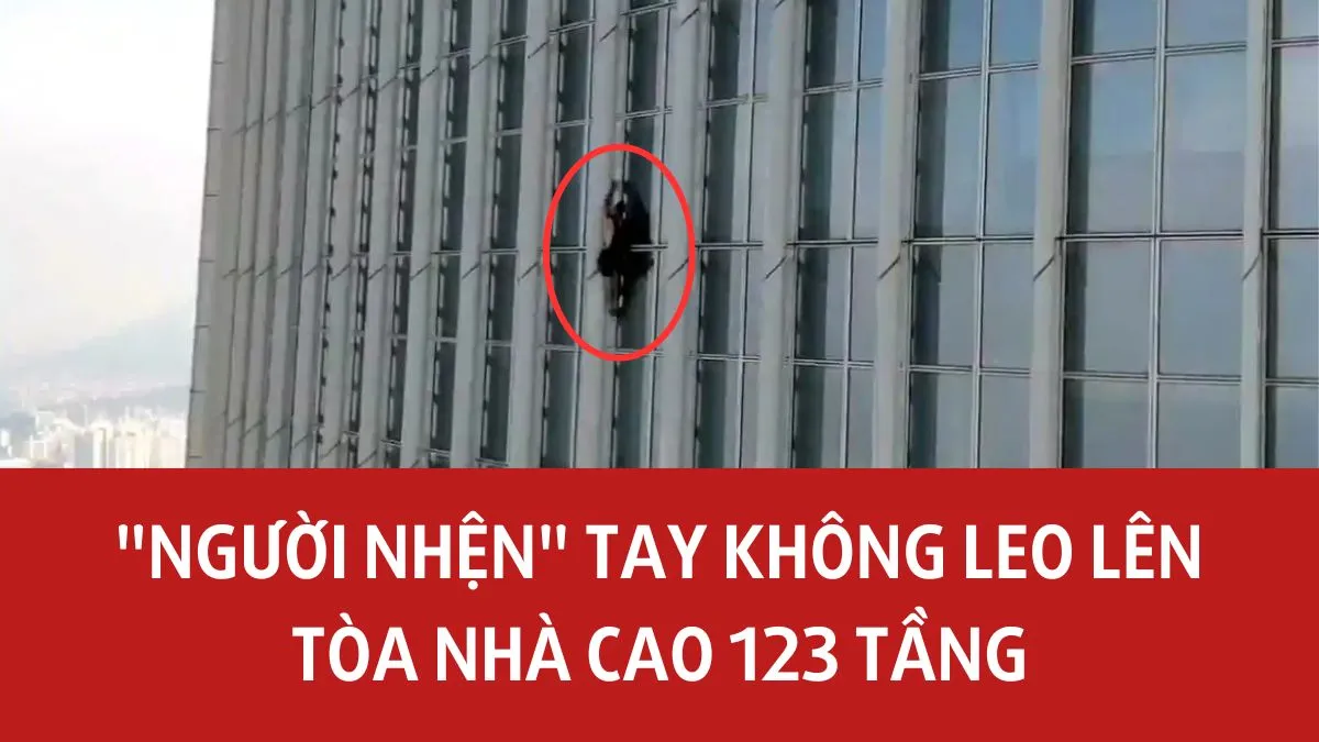 “Người nhện” tay không leo lên tòa nhà cao 123 tầng