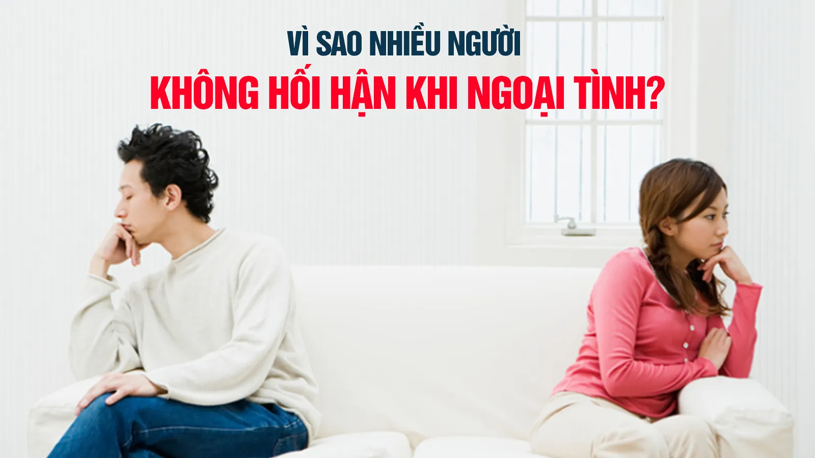 Vì sao những người ngoại tình không cảm thấy tội lỗi?