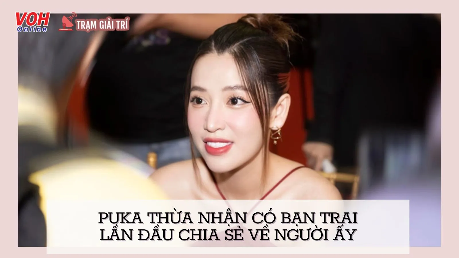 Puka thừa nhận có bạn trai, lần đầu chia sẻ về người ấy