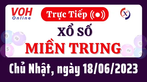 Xổ số miền Trung hôm nay, XSMT 18/6, SXMT 18/6/2023 - Kết quả xổ số ngày 18 tháng 6