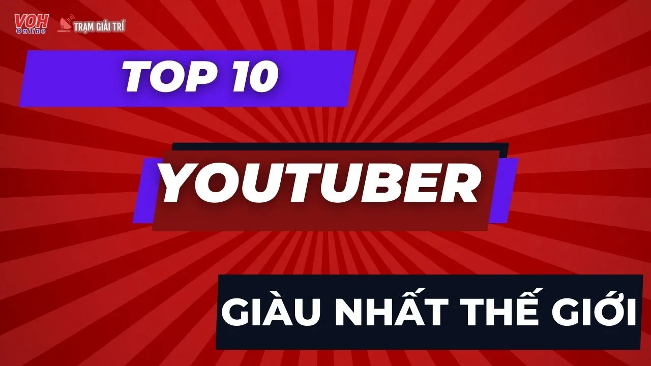 Top 15 Youtuber giàu nhất thế giới