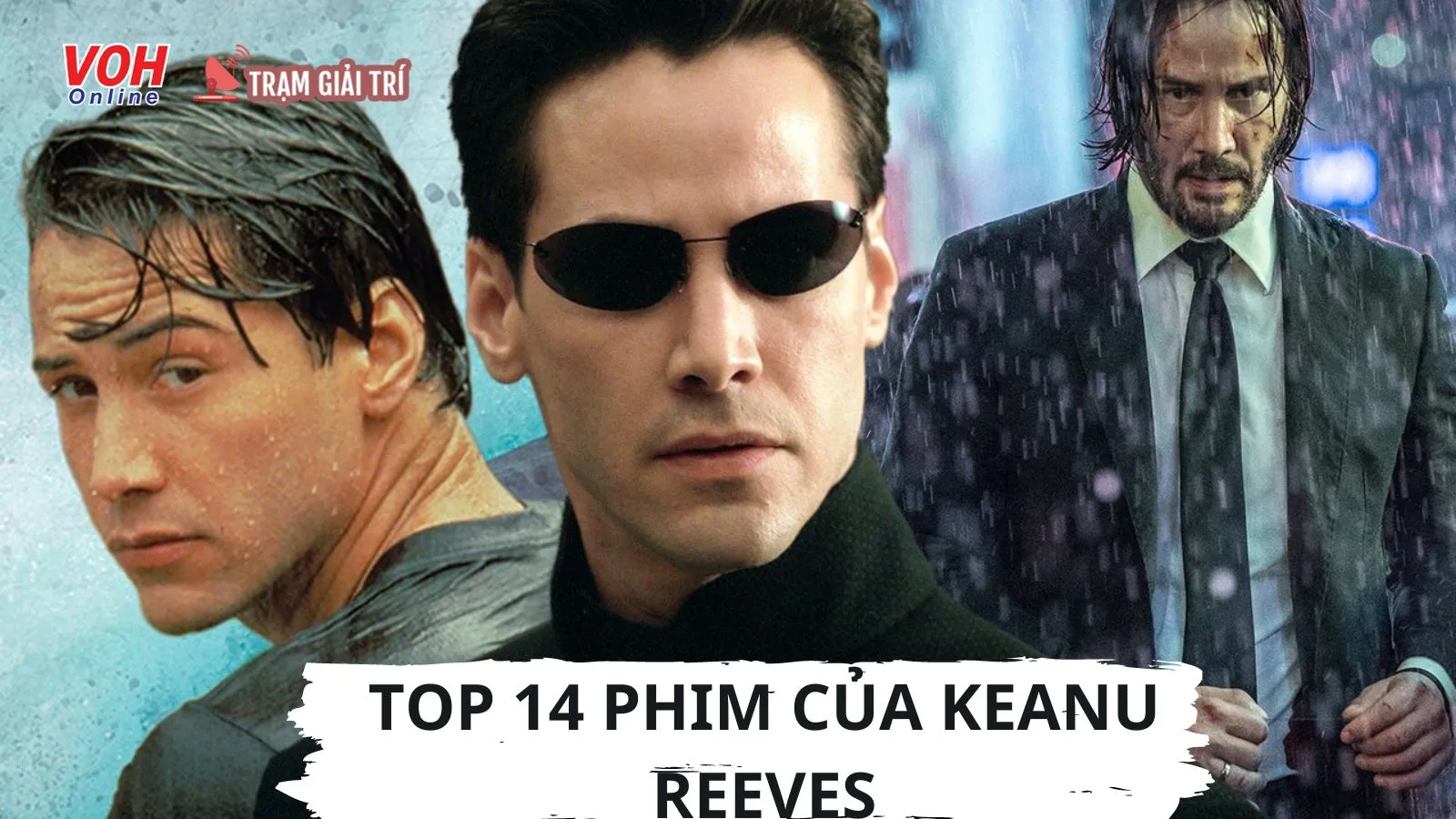 Top 14 phim của Keanu Reeves - Nam tài tử được yêu mến nhất Hollywood