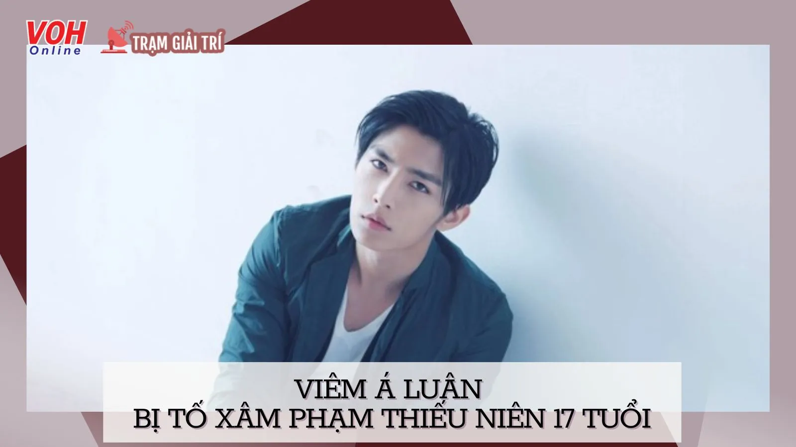 Viêm Á Luân bị tố xâm phạm thân thể thiếu niên 17 tuổi