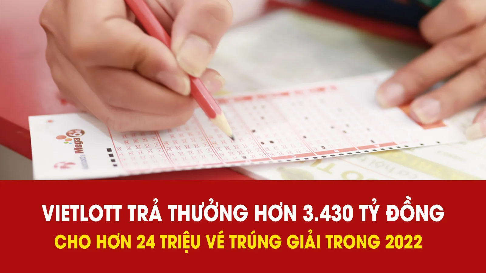 Vietlott trả thưởng hơn 3.430 tỷ đồng cho hơn 24 triệu vé trúng giải trong năm 2022