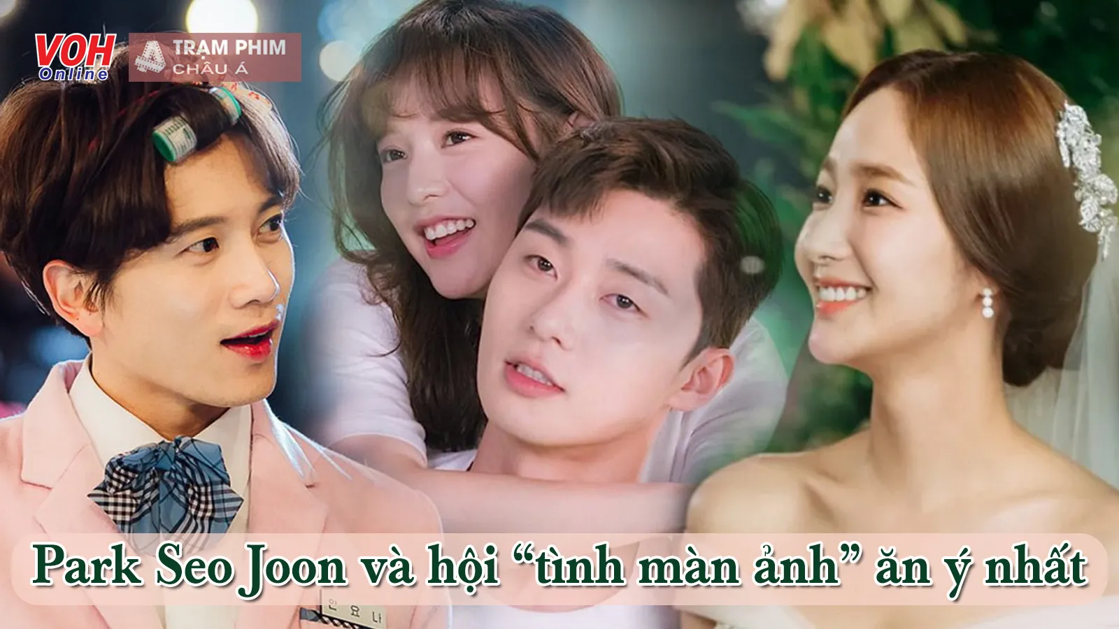 Hội “người yêu cũ” của Park Seo Joon: Trùm cuối “mặn hơn muối”