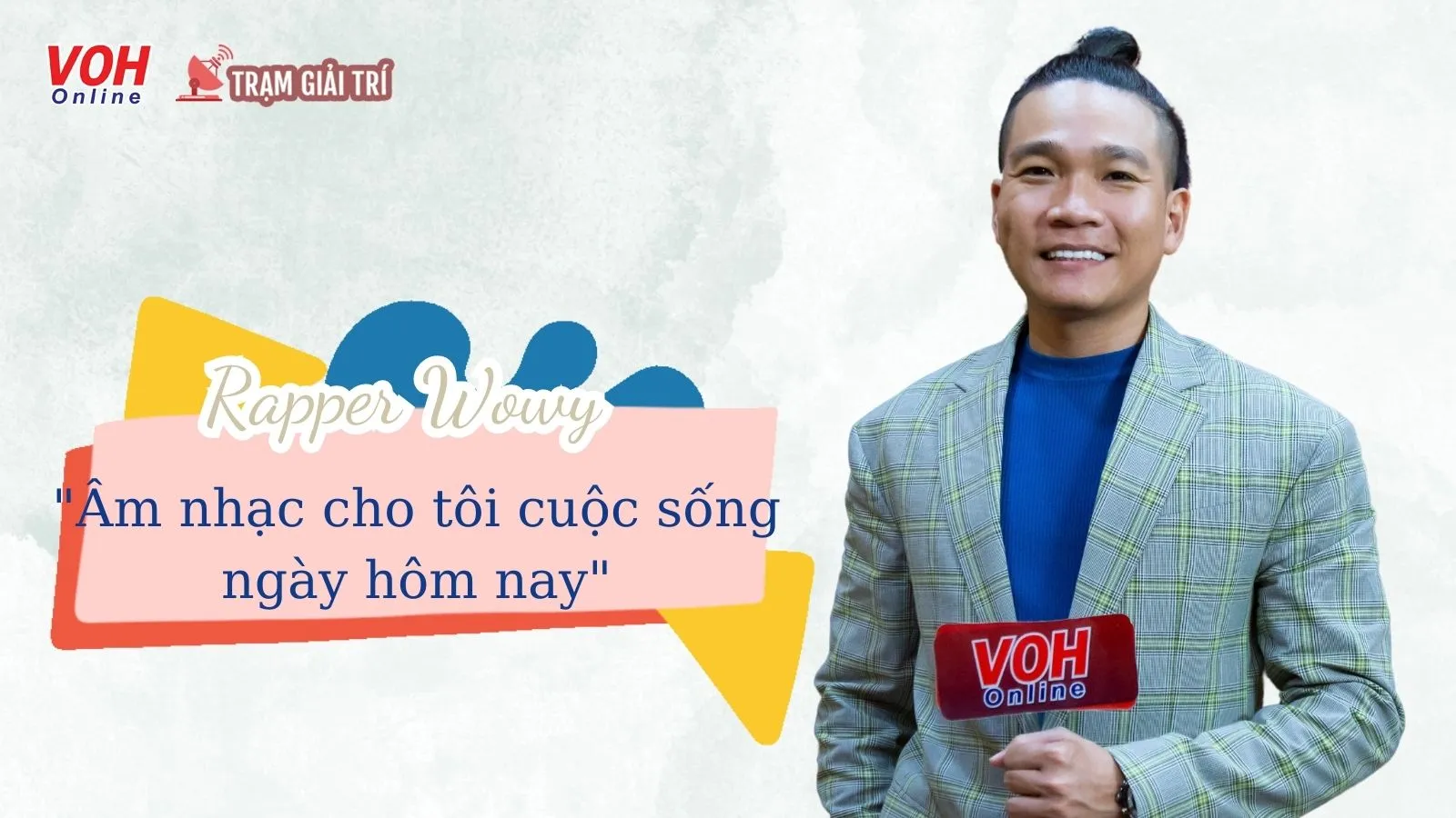 Wowy: Tôi không trả tiền cho âm nhạc, mà chính nó đã cho tôi cuộc sống ngày hôm nay