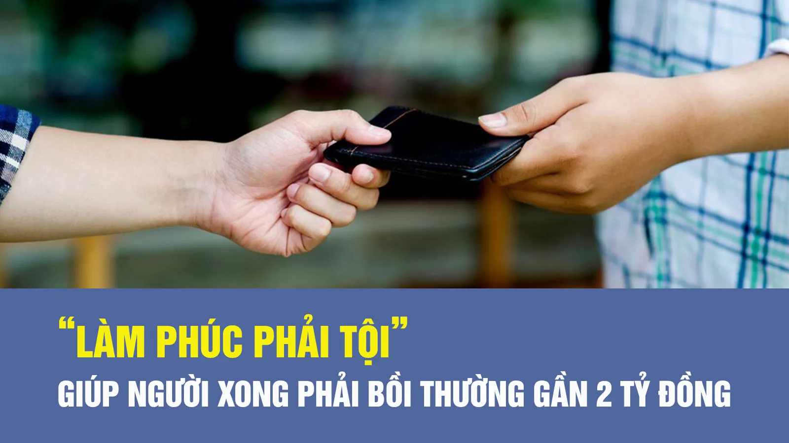 “Làm ơn mắc oán”, người đàn ông bị kiện sau khi giúp người