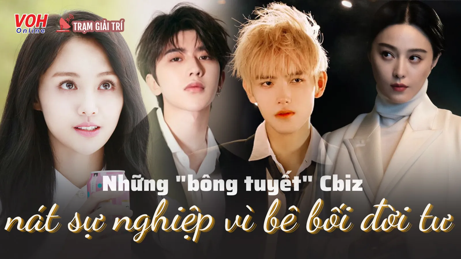 6 bông tuyết Cbiz nát sự nghiệp vì bê bối đời tư: toàn nam thần, tài nữ sở hữu fandom hùng hậu