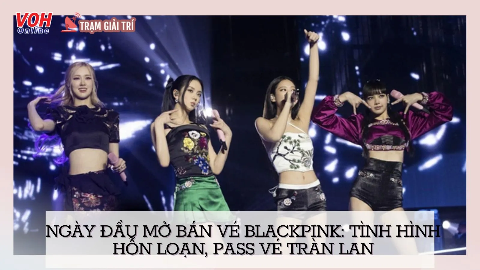 Ngày đầu mở bán vé BLACKPINK: tình hình hỗn loạn, pass vé tràn lan