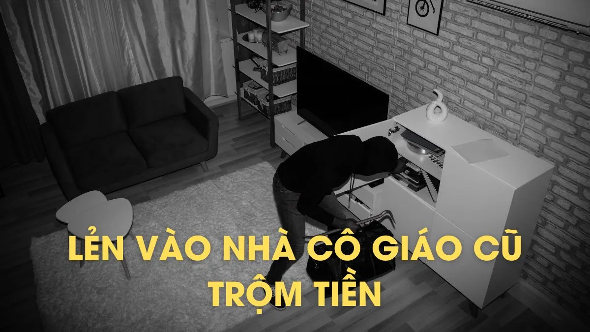 Lẻn vào nhà cô giáo cũ để trộm tiền