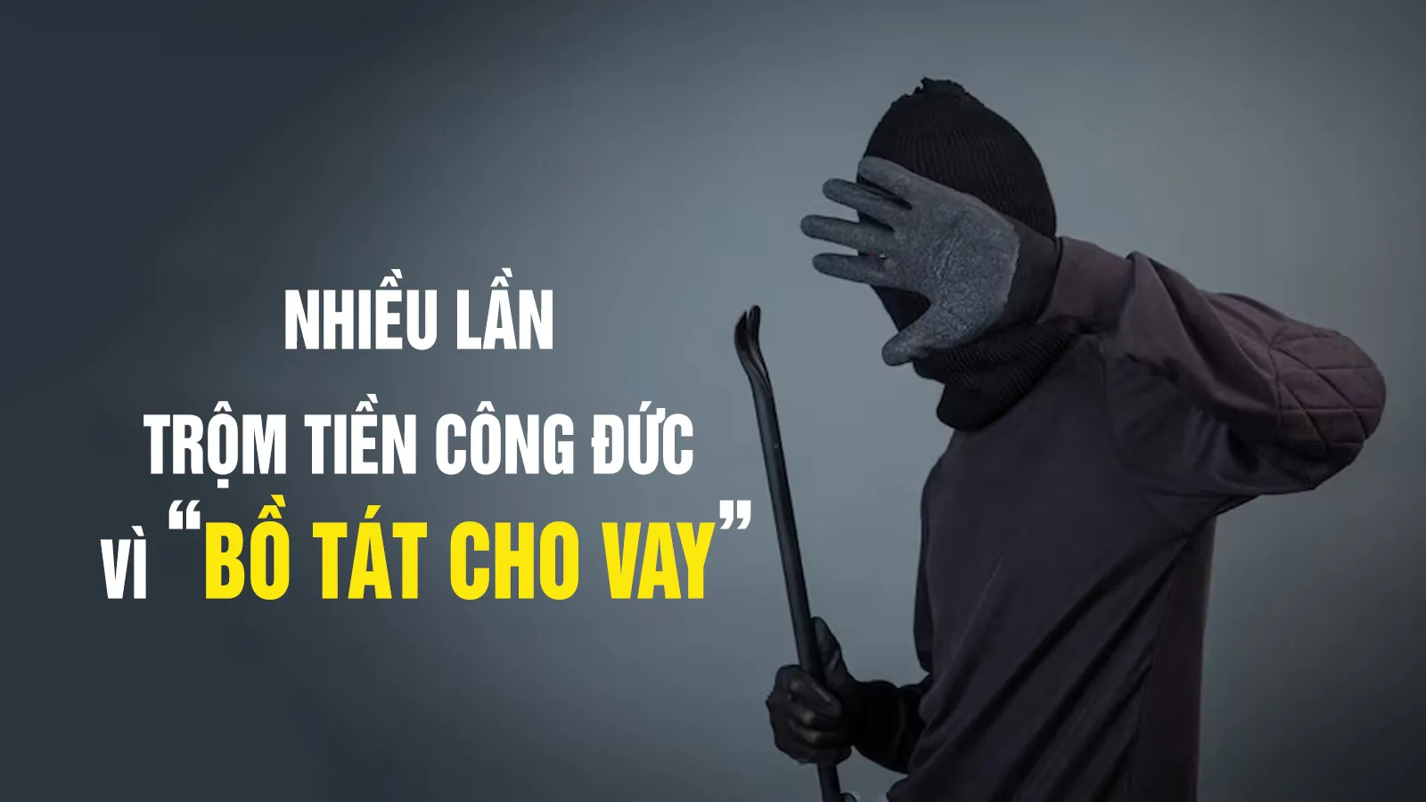 Nhiều lần trộm tiền công đức vì “Bồ Tát cho vay”