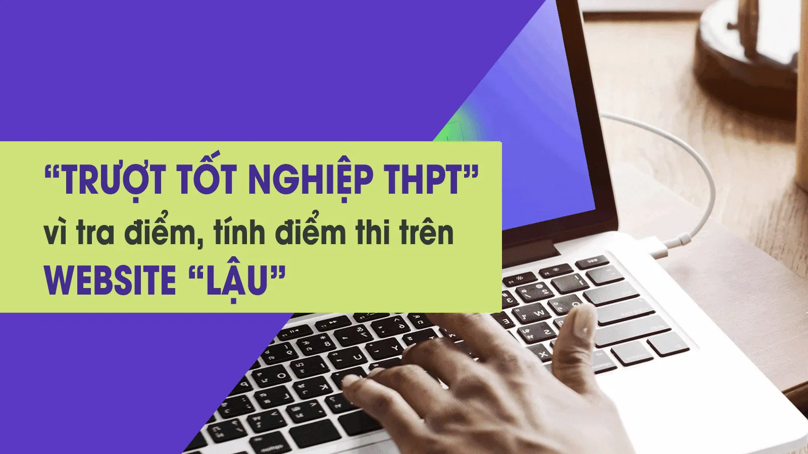 Thí sinh nhận tin trượt tốt nghiệp THPT vì truy cập nhầm vào website “lậu”