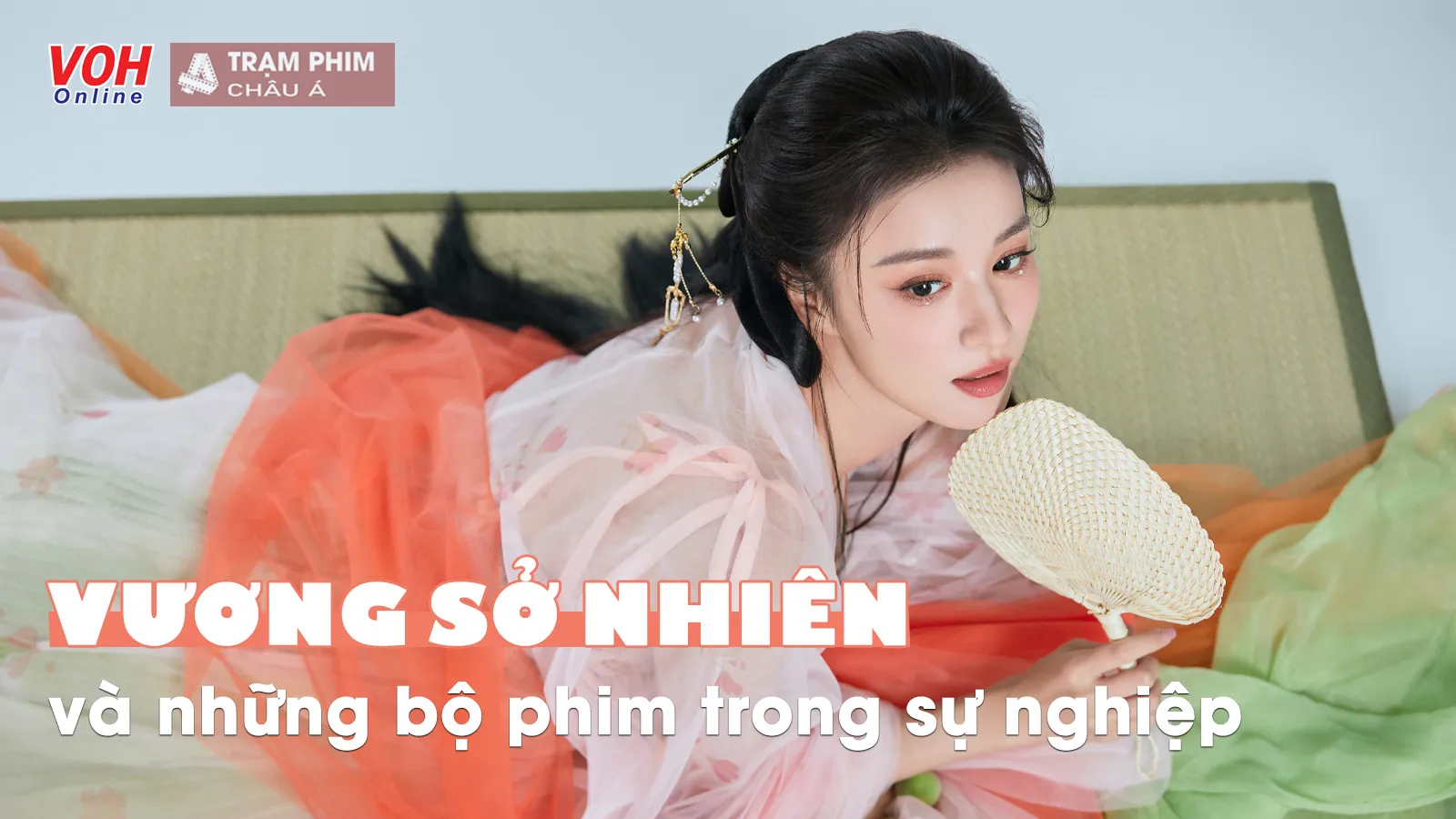 Top 17 phim của Vương Sở Nhiên - “Tiểu thần tiên tỷ tỷ” bật lên nhờ vẻ đẹp xuất thần