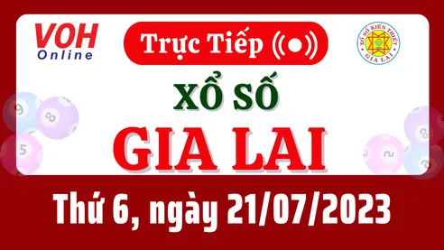 XSGL 21/7 - Kết quả xổ số Gia Lai hôm nay thứ 6 ngày 21/7/2023