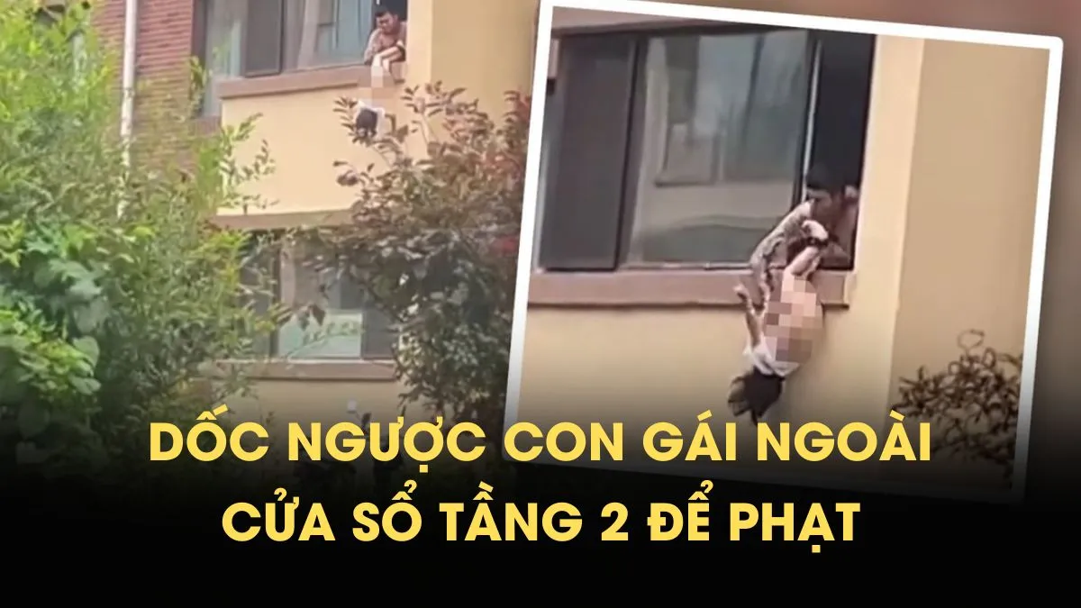 Bố treo ngược con gái ngoài cửa sổ với lý do gây sốc